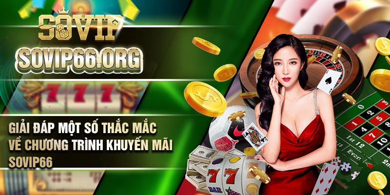 Giải đáp một số thắc mắc về chương trình khuyến mãi Sovip66