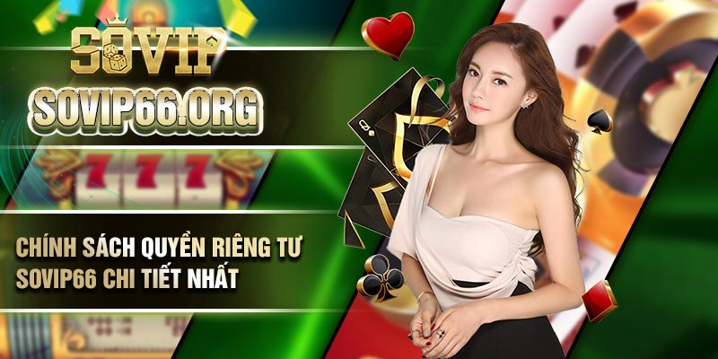 Chính sách quyền riêng tư Sovip66 chi tiết nhất