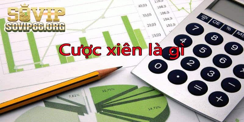 Cược Xiên Là Gì Kèm Theo Cách Tính Chuẩn Cho Bet Thủ