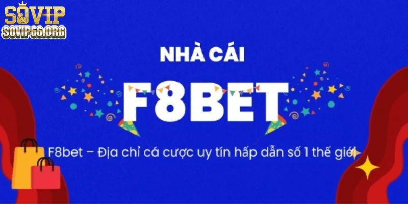 Khám Phá Về Nhà Cái F8bet Chất Lượng, Uy Tín Số 1 Thị Trường